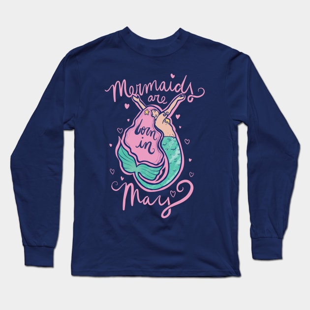 Mermaids are born in May Long Sleeve T-Shirt by bubbsnugg
